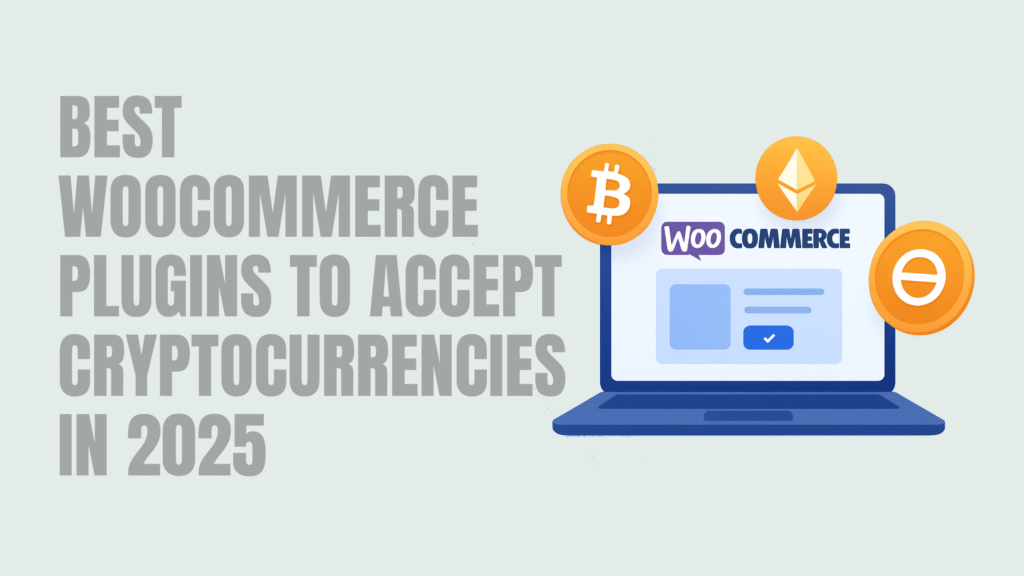 Best WooCommerce Plugins to Accept Cryptocurrencies in 2025